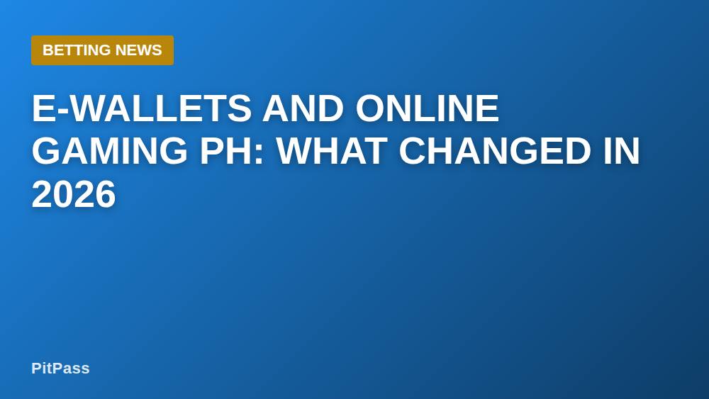 E-Wallets and Online Gaming PH: What Changed in 2026