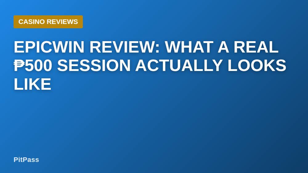 Epicwin Review: What a Real ₱500 Session Actually Looks Like