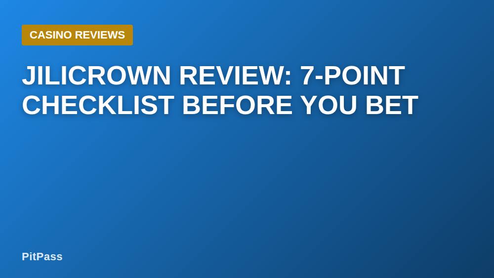 Jilicrown Review: 7-Point Checklist Before You Bet