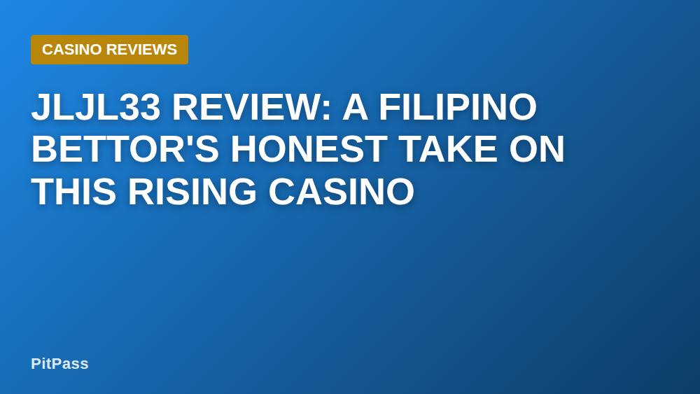 JLJL33 Review: A Filipino Bettor's Honest Take on This Rising Casino