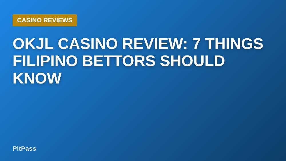 Okjl Casino Review: 7 Things Filipino Bettors Should Know