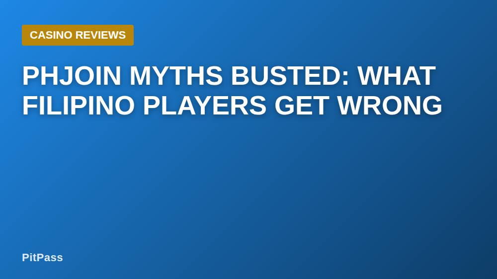 phjoin Myths Busted: What Filipino Players Get Wrong